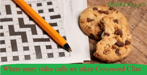 Where many video calls are taken Crossword Clue